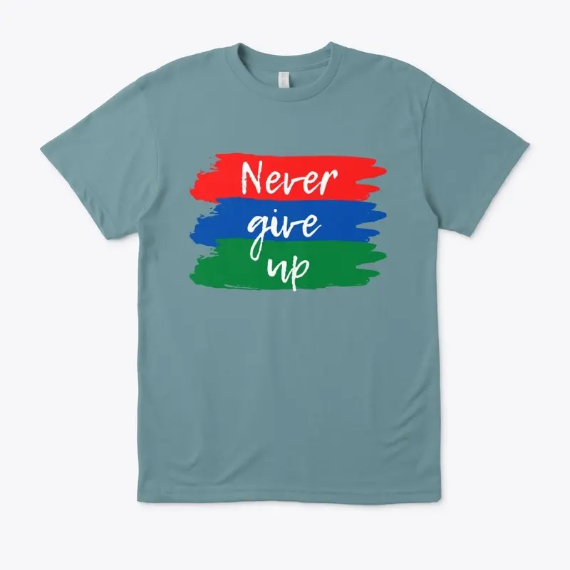 Never Give Up Unisex T-Shirt