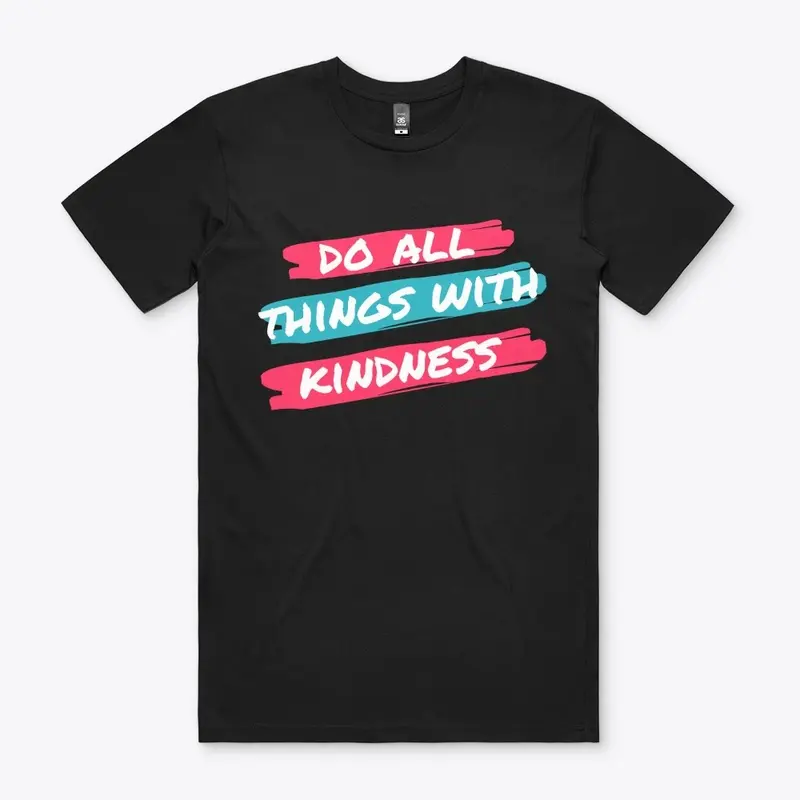 Do All Things With Kindness T-shirt